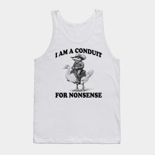 i-am-a-conduit-for-nonsense Tank Top